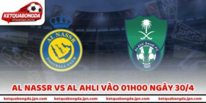 Nhận Định Bóng Đá Al Nassr Vs Al Ahli Vào 01H00 Ngày 30/4