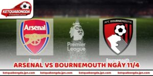 Chốt Soi Kèo Arsenal vs Bournemouth Ngày 11/4 Cực Chuẩn!
