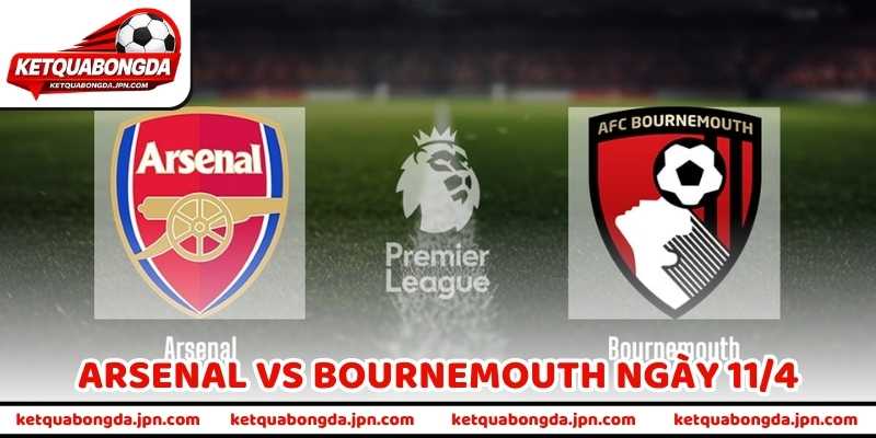 Chốt Soi Kèo Arsenal vs Bournemouth Ngày 11/4 Cực Chuẩn!