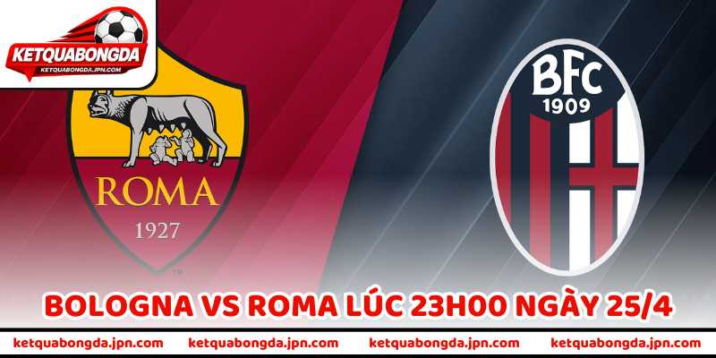 Nhận Định Bóng Đá Bologna Vs Roma Lúc 23h00 Ngày 25/4