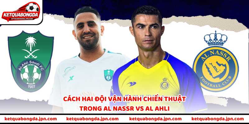Cách hai đội Al Nassr vs Al Ahli vận hành chiến thuật 
