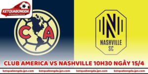 Chốt Kèo Bóng Đá Club America Vs Nashville 10h30 Ngày 15/4