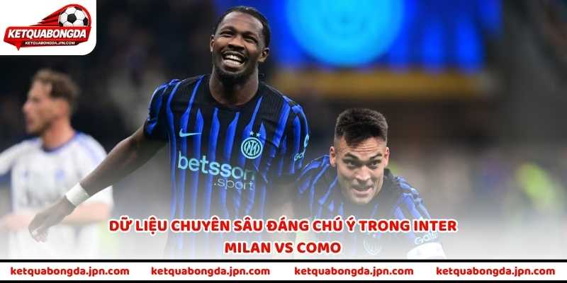 Dữ liệu chuyên sâu đáng chú ý trong Inter Milan vs Como