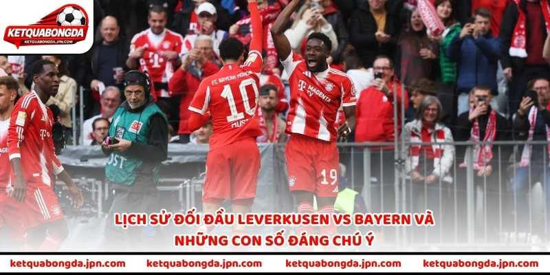 Lịch sử đối đầu Leverkusen vs Bayern và những con số đáng chú ý