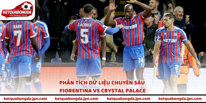 Phân tích dữ liệu chuyên sâu Fiorentina vs Crystal Palace