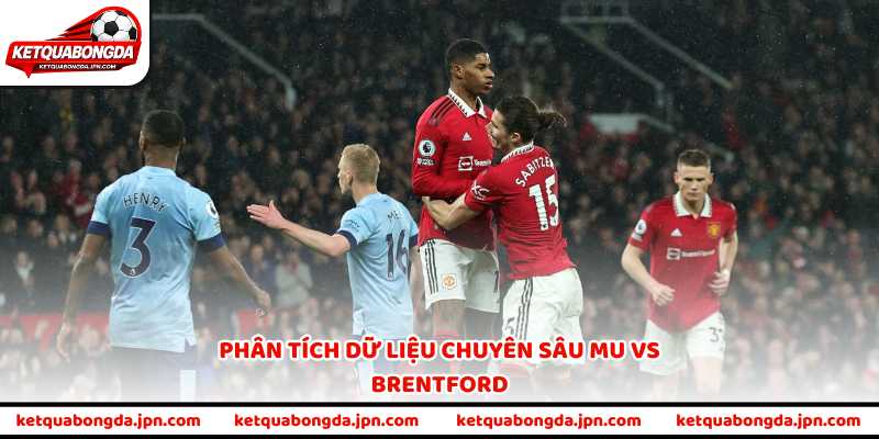 Phân tích dữ liệu chuyên sâu MU vs Brentford
