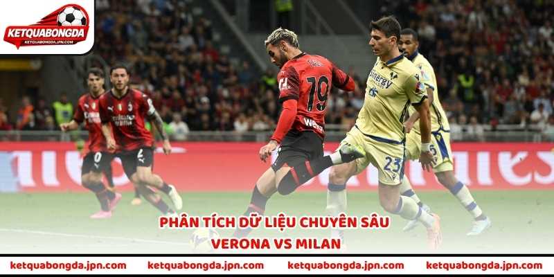Phân tích dữ liệu chuyên sâu Verona vs Milan