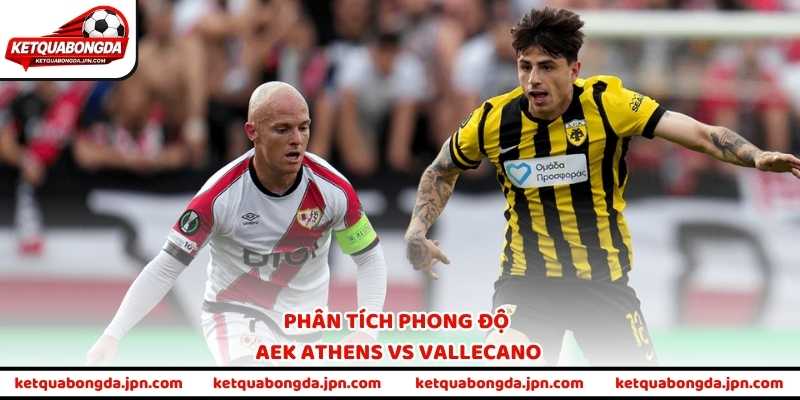 Phân tích phong độ AEK Athens vs Vallecano