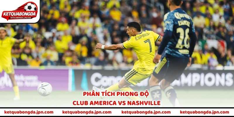 Phân tích phong độ Club America vs Nashville
