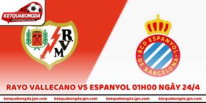 Nhận Định Trận Rayo Vallecano Vs Espanyol 01h00 Ngày 24/4