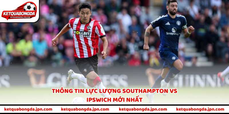 Thông tin lực lượng Southampton vs Ipswich mới nhất