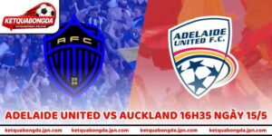 Nhận Định Trận Adelaide United Vs Auckland 16H35 Ngày 15/5