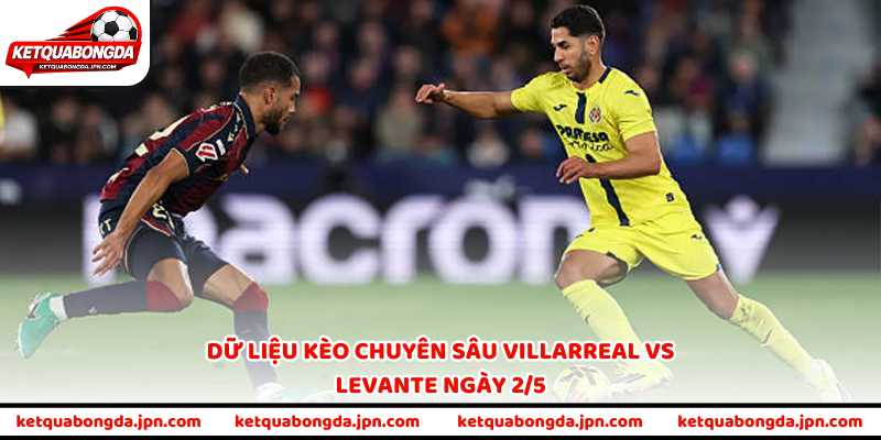 Dữ liệu kèo chuyên sâu Villarreal vs Levante ngày 2/5