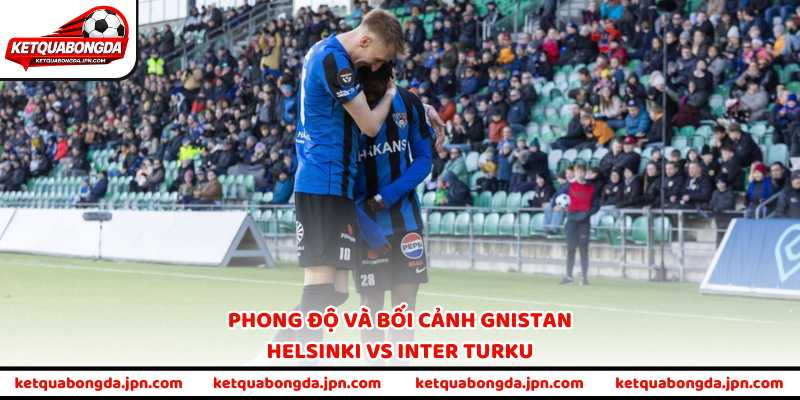Phong độ và bối cảnh Gnistan Helsinki vs Inter Turku