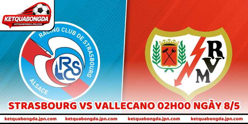Nhận Định Bóng Đá Strasbourg Vs Vallecano 02H00 Ngày 8/5